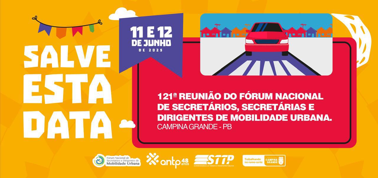 121º Reunião do Fórum Nacional de Secretárias, Secretários e Dirigentes de Mobilidade Urbana | Campina Grande/PB